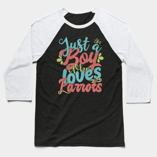 Just A Boy Who Loves Parrots Gift graphic Baseball T-Shirt